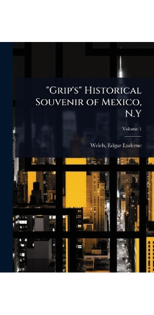 "Grip's" Historical Souvenir of Mexico, N.Y