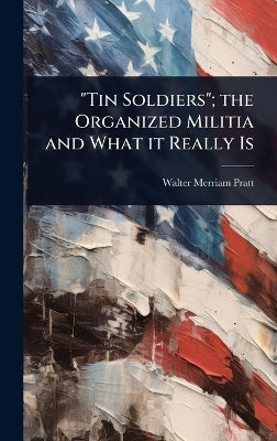"Tin Soldiers"; the Organized Militia and What it Really Is