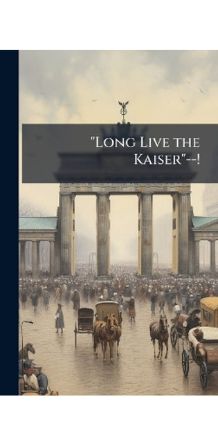 "Long Live the Kaiser"--!