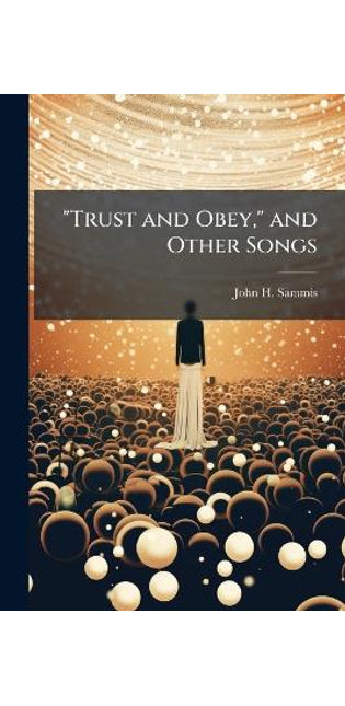 "Trust and Obey," and Other Songs