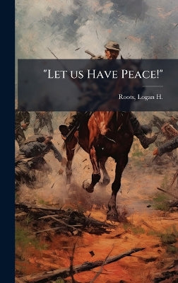 "Let us Have Peace!"