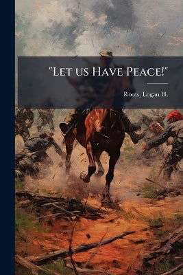 "Let us Have Peace!"