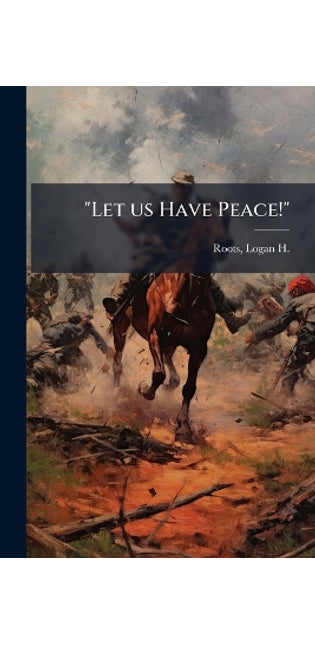 "Let us Have Peace!"