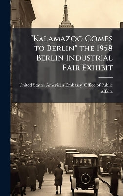 "Kalamazoo Comes to Berlin" the 1958 Berlin Industrial Fair Exhibit