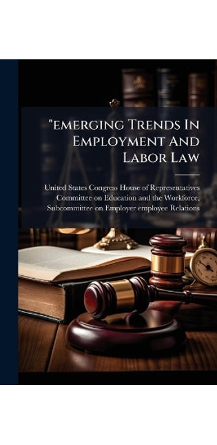 "emerging Trends In Employment And Labor Law