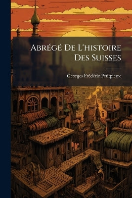 AbrÃ(c)gÃ(c) De L'histoire Des Suisses