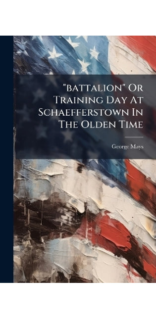 "battalion" Or Training Day At Schaefferstown In The Olden Time