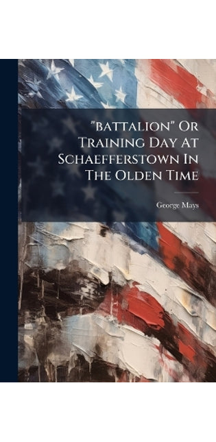 "battalion" Or Training Day At Schaefferstown In The Olden Time
