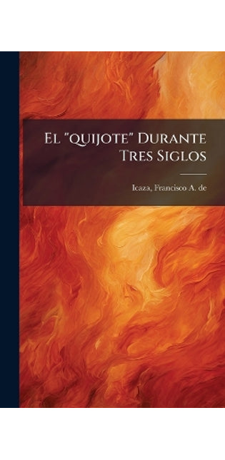 "quijote" Durante Tres Siglos