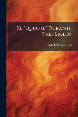 "quijote" Durante Tres Siglos