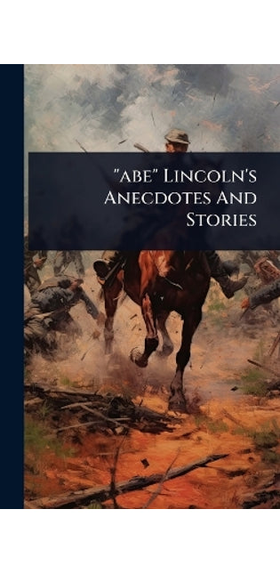 "abe" Lincoln's Anecdotes And Stories