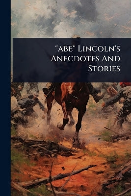 "abe" Lincoln's Anecdotes And Stories