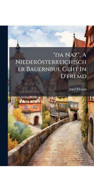 "da Naz", A Niederösterreichischer Bauernbui, Geht In D'fremd
