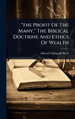"the Profit Of The Many," The Biblical Doctrine And Ethics Of Wealth
