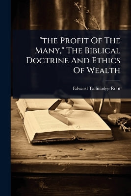 "the Profit Of The Many," The Biblical Doctrine And Ethics Of Wealth
