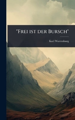 "Frei ist der Bursch"