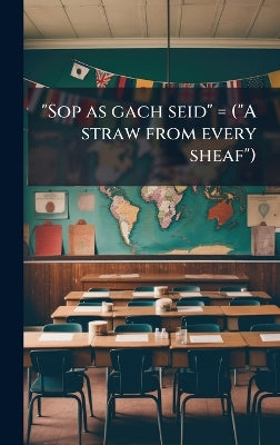 "Sop as gach seid" = ("A straw from every sheaf")