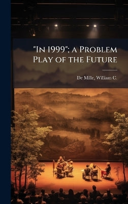 "In 1999"; a Problem Play of the Future