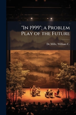 "In 1999"; a Problem Play of the Future