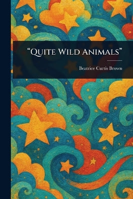 "Quite Wild Animals"