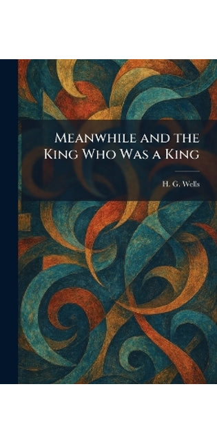 Meanwhile and the King Who Was a King