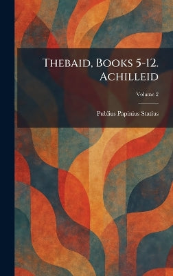 Thebaid, Books 5-12. Achilleid