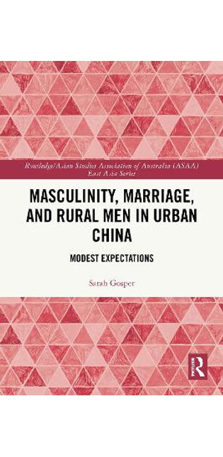 Masculinity, Marriage, and Rural Men in Urban China