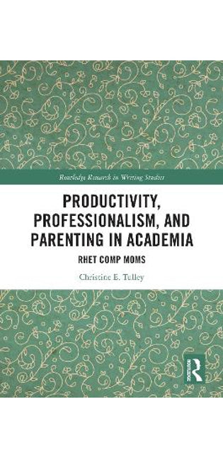 Productivity, Professionalism, and Parenting in Academia