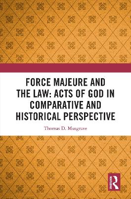 Force Majeure and the Law: Acts of God in Comparative and Historical Perspective