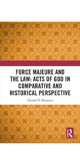 Force Majeure and the Law: Acts of God in Comparative and Historical Perspective