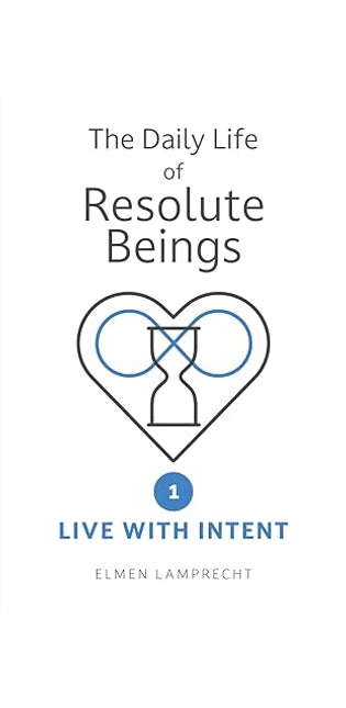 The Daily Life of Resolute Beings