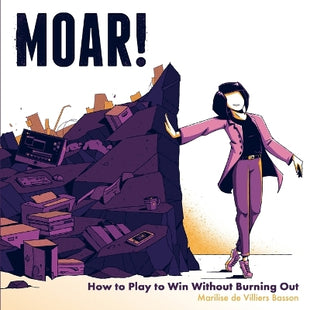MOAR! How to Play to Win Without Burning Out