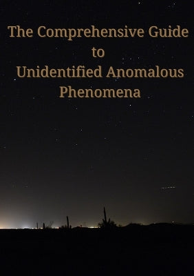 Comprehensive Guide to Unidentified Anomalous Phenomena