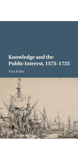 Knowledge and the Public Interest, 1575–1725