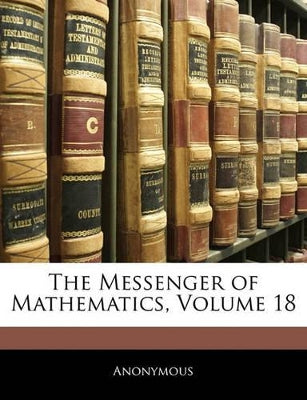 Messenger of Mathematics, Volume 18