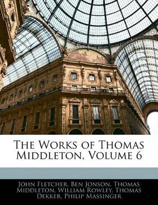 Works of Thomas Middleton, Volume 6