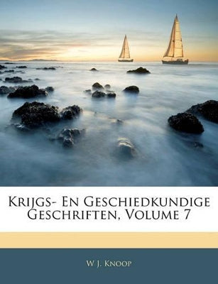 Krijgs- En Geschiedkundige Geschriften, Volume 7