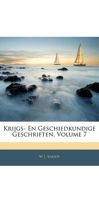 Krijgs- En Geschiedkundige Geschriften, Volume 7