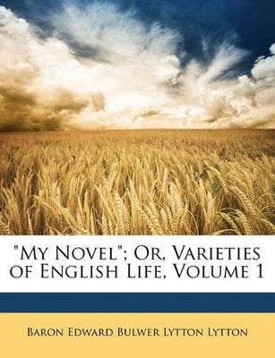 "My Novel"; Or, Varieties of English Life, Volume 1