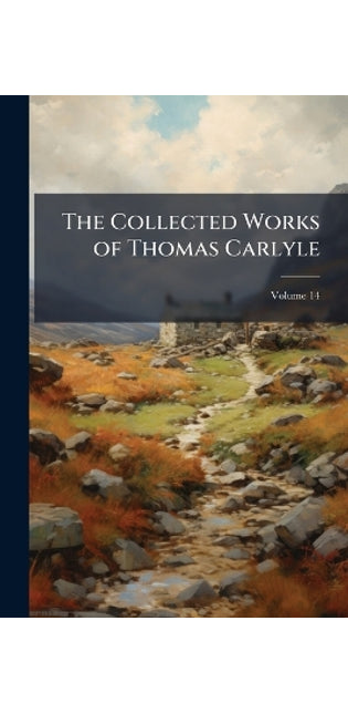 Collected Works of Thomas Carlyle; Volume 14