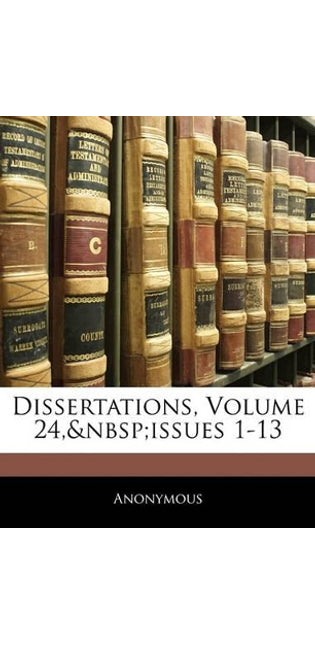 Dissertations, Volume 24, issues 1-13
