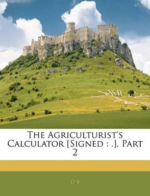 Agriculturist's Calculator [Signed