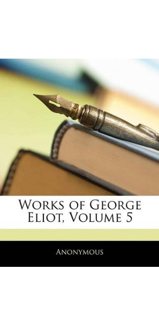 Works of George Eliot, Volume 5