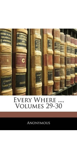 Every Where ..., Volumes 29-30