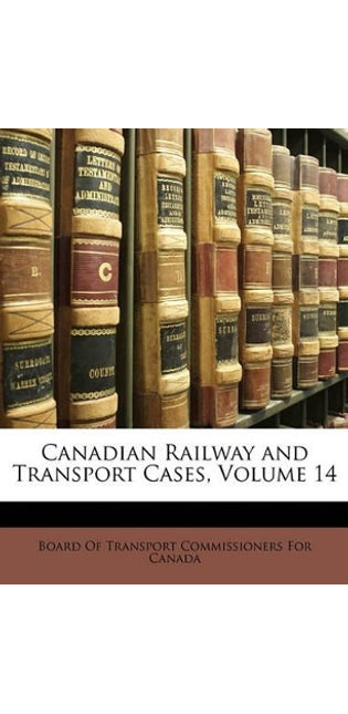 Canadian Railway and Transport Cases; Volume 14