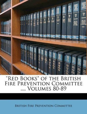 "Red Books" of the British Fire Prevention Committee ..., Volumes 80-89