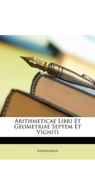 Arithmeticae Libri Et Geometriae Septem Et Vigniti