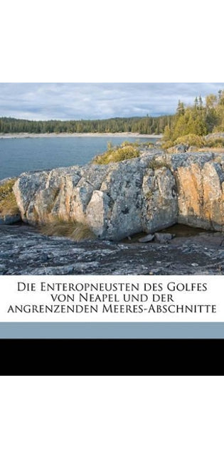 Enteropneusten Des Golfes Von Neapel Und Der Angrenzenden Meeres-Abschnitte Volume V1