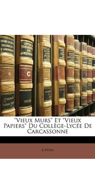 "Vieux Murs" Et "Vieux Papiers" Du Collège-Lycée De Carcassonne