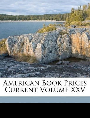 American Book Prices Current Volume XXV